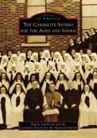 The Carmelite Sisters for the Aged and Infirm 146710373X Book Cover