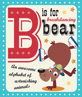 B is for Breakdancing Bear 1783931140 Book Cover