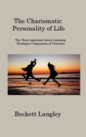 The Carismatic Personality of Life: The Three important Active Listening Strategies Components of Charisma 1806201291 Book Cover