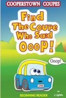 Find the Coupe Who Said Ooop!: Is One of the Cooperstown Coupes in Need of Help? 1530319676 Book Cover