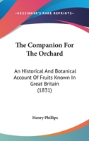 The Companion for the Orchard: An Historical and Botanical Account of Fruits Known in Great Britain 1019037113 Book Cover