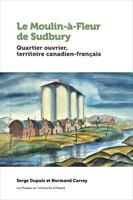 Le Moulin-à-Fleur de Sudbury: Quartier ouvrier, territoire canadien-français 2760342670 Book Cover