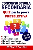 Concorso Scuola Secondaria. QUIZ per la prova PRESELETTIVA. (Italian Edition) B087S8ZXKT Book Cover