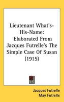 Lieutenant What's-His-Name: Elaborated From Jacques Futrelle's the Simple Case of Susan 1019062185 Book Cover