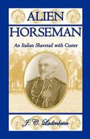 Alien Horseman: An Italian Shavetail With Custer 0788423835 Book Cover