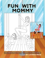 Fun With Mommy: Children's Pole Fun & Fitness Coloring Book B0B39317V8 Book Cover
