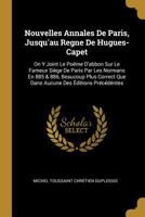 Nouvelles Annales De Paris, Jusqu'au Regne De Hugues-Capet: On Y Joint Le Poëme D'abbon Sur Le Fameux Siège De Paris Par Les Normans En 885 & 886, Bea 0270243577 Book Cover