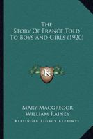 The Story of France Told to Boys and Girls 1120746477 Book Cover