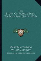 The Story of France Told to Boys and Girls 1167026209 Book Cover