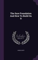 The Sure Foundation And How To Build On It 1166313743 Book Cover