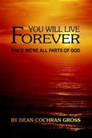 You Will Live Forever Since We're All Parts of God 1418442577 Book Cover
