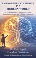 Raising Resilient Children In a Modern World: An Evidence Based Guide to Gut Health, Brain Development, and Lifelong Prevention 1918922039 Book Cover