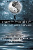 Listen to your heart and live your dreams!: Discover a life time search for health, peace and happiness. B01CRG2Q2Y Book Cover