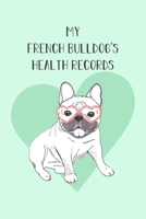 My Bulldog's Health Records: Dog Record Organizer and Pet Vet Information For The Dog Lover 1654256986 Book Cover