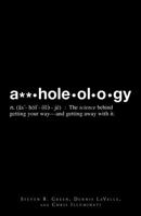 A**holeology: The Science Behind Getting Your Way - and Getting Away with it 1598699105 Book Cover