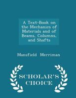 A Text-Book On the Mechanics of Materials: And of Beams, Columns, and Shafts 1018239847 Book Cover