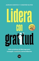 Lidera con gratitud: Ocho prácticas de liderazgo para conseguir resultados extraordinarios (Spanish Edition) 6078828916 Book Cover