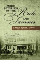 More Stories of the Rich and Famous: Aiken's Winter Colony in the Gilded Age 1478740035 Book Cover