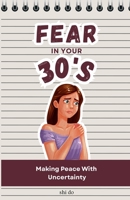 Fear in Your 30s: Making Peace With Uncertainty B0H9MLCRP5 Book Cover