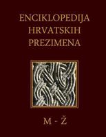Enciklopedija Hrvatskih Prezimena (M-Z): Encyclopedia of Croatian Surnames 1500834947 Book Cover