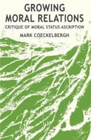 Growing Moral Relations: Critique of Moral Status Ascription 1349439045 Book Cover