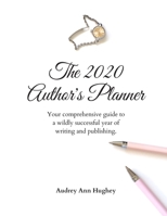 The 2020 Author's Planner: Your comprehensive guide to a wildly successful year of writing and publishing. 1732515174 Book Cover