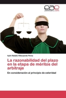 La razonabilidad del plazo en la etapa de méritos del arbitraje: En consideración al principio de celeridad 6200396663 Book Cover