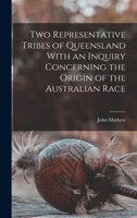 Two Representative Tribes of Queensland With an Inquiry Concerning the Origin of the Australian Race 1016953828 Book Cover