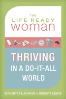 The Life Ready Woman: Thriving in a Do-It-All World Workbook 1433671123 Book Cover