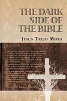 The Dark Side of the Bible 1463313942 Book Cover