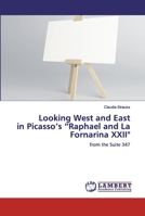 Looking West and East in Picasso’s “Raphael and La Fornarina XXII": from the Suite 347 3659570982 Book Cover