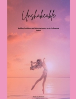 Unshakeable: Building Confidence and Reducing Anxiety in the Professional Sphere B0F7HN38DP Book Cover