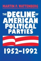 The Decline of American Political Parties, 1952-88 0674194357 Book Cover