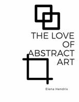 The Love of Abstract Art: Coloring book B095LFLN8F Book Cover