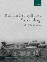 Roman Strigillated Sarcophagi: Art and Social History 0199203245 Book Cover
