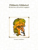 Flibberty Gibbeted 0557648580 Book Cover