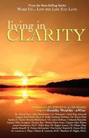 Wake Up . . . Live the Life You Love: Living in Clarity 1933063114 Book Cover