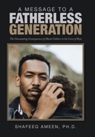 A Message to a Fatherless Generation : The Devastating Consequences of Absent Fathers in the Lives of Boys 1984587234 Book Cover