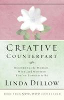 Creative Counterpart : Becoming the Woman, Wife, and Mother You Have Longed to Be 0840730675 Book Cover