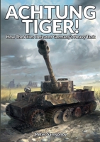 ACHTUNG TIGER!: How The Allies Defeated Germany’s Heavy Tank 1915453208 Book Cover