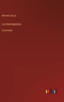La mescapesca: Commedia (Italian Edition) 3563236062 Book Cover