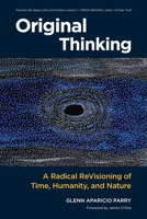 Original Thinking: A Radical Revisioning of Time, Humanity, and Nature 1583948902 Book Cover