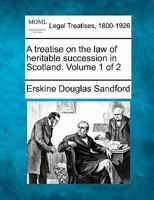 A treatise on the law of heritable succession in Scotland. Volume 1 of 2 1240044550 Book Cover