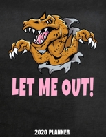 Let Me Out! 2020 Planner: Weekly Planner January 2020 - December 2020 Calendar Agenda Daily Schedule For Women - Funny Dinosaur Dino 1677284145 Book Cover
