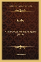 Saxby: A Tale Of Old And New England 1166981533 Book Cover