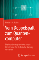 Von der Quantenmechanik zum Quantencomputer: Die Grundphänomene der Quantenphysik und ihre technische Nutzung (German Edition) 3662712067 Book Cover