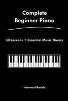 Complete Beginner Piano: 30 Lessons + Essential Music Theory B0GV88BKP3 Book Cover