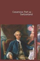 Memoirs of Casanova, Vol 14: Switzerland 1479247588 Book Cover