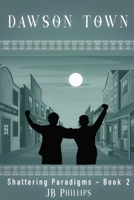 Dawson Town (Shattering Paradigms) B0F386F4XY Book Cover