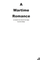 A WARTIME ROMANCE (A romantic love story for the stage). B0BZBD9JKY Book Cover